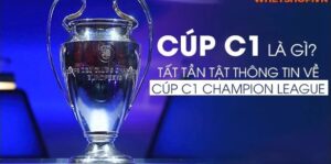 Cúp C1 là gì?